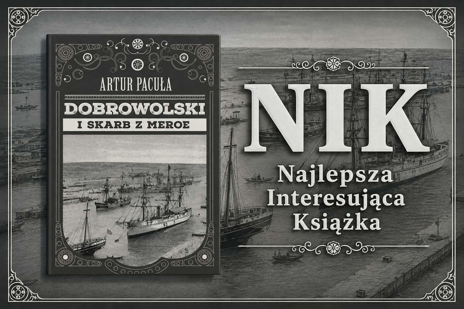 Wielka przygoda, XIX-wieczny Kair i emocje do czerwoności! "Dobrowolski i skarb z Meroe" – Artur Pacuła i Jego kunszt tworzenia!