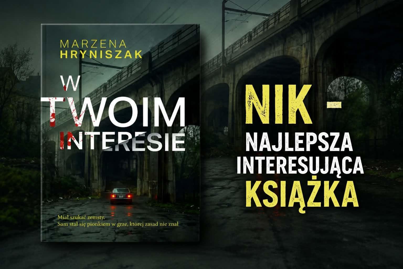 Mroczna gra, zemsta i bezkompromisowy thriller! O powieści „W twoim interesie” Marzeny Hryniszak