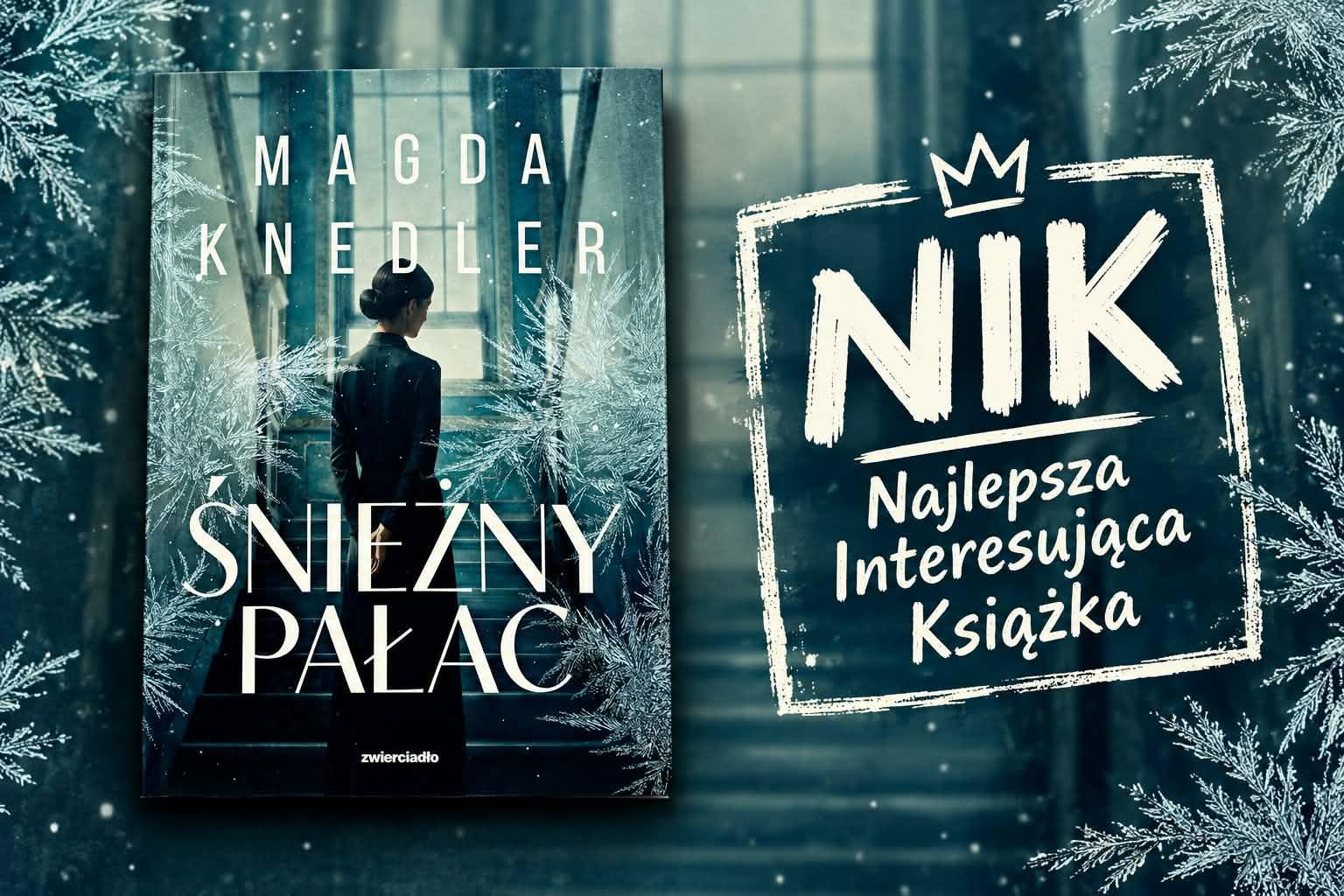 Zimowy mróz, gęsta tajemnica i literacka uczta, czyli dlaczego „Śnieżny pałac” Magdy Knedler ląduje na półce NIK!